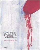 Walter Angelici. Patire la passione. Catalogo della mostra (Urbino, 4 ottobre-3 novembre 2007) edito da Mondadori Electa