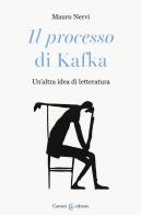 «Il processo» di Kafka. Un'altra idea di letteratura di Mauro Nervi edito da Carocci