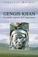 Gengis Khan. La tomba segreta dell'imperatore di Ippolito Marmai edito da Campanotto