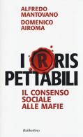 I(r)rispettabili. Il consenso sociale alle mafie di Alfredo Mantovano, Domenico Airoma edito da Rubbettino