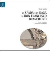 La spada e la daga di don Francesco Branciforti. Studio tipologico e intervento conservativo di Ilaria Scalia edito da Aracne