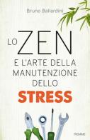 Lo zen e l'arte della manutenzione dello stress di Bruno Ballardini edito da Piemme