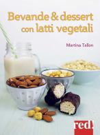 Bevande & dessert con latti vegetali di Martina Tallon edito da Red Edizioni