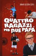 Quattro ragazzi per due papà di Dana Alison Levy edito da EDT-Giralangolo