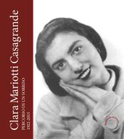 Clara Mariotti Casagrande. Percorso di un sorriso 1922-2015 edito da Morlacchi
