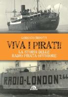 Viva i pirati! La storia delle radio pirata offshore di Lorenzo Briotti edito da Arcana