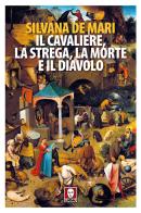 Il cavaliere, la strega, la morte e il diavolo. Nuova ediz. di Silvana De Mari edito da Lindau