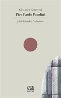 Pier Paolo Pasolini. L'intellettuale e l'educatore di Giovanni Genovesi edito da Anicia (Roma)