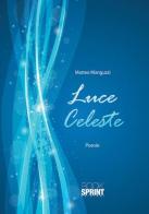 Luce celeste di Matteo Manguzzi edito da Booksprint