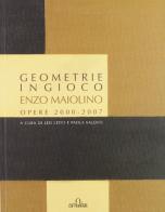 Geometrie in gioco. Enzo Maiolino. Opere 2000-2007 edito da De Ferrari