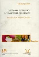 Mediare conflitti, ricostruire relazioni. Una ricerca sui mediatori familiari di Isabella Quadrelli edito da Donzelli