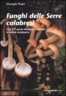 Funghi delle Serre calabresi. Con 227 specie illustrate e trattate in ordine sistematico di Giuseppe Pisani edito da Città Calabria