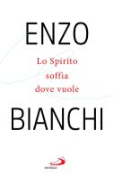 Lo spirito soffia dove vuole di Enzo Bianchi edito da San Paolo Edizioni