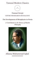 Lo sviluppo della metafisica in Persia. Un contributo alla storia della filosofia islamica. Ediz. inglese di Muhammad Iqbal edito da Tawasul Europe