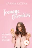 Teenage chronicles: my journey of self discovery di Saania Saxena edito da Europa Edizioni
