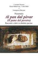 Al pan dal povar (Il pane del povero). Racconti e detti in dialetto pavese di Giampiera Marzani, Leda Dehò, Elena Malinverni edito da Youcanprint