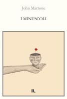 I minuscoli di John Martone edito da Interno Libri Edizioni