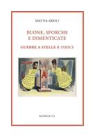 Buone, sporche e dimenticate. Guerre a stelle e strisce di Mattia Arioli edito da Agorà & Co. (Lugano)