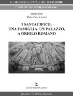 I Santacroce: una famiglia, un palazzo, a Oriolo Romano di Marcello Piccioni, Sigrid Epp edito da Ghaleb
