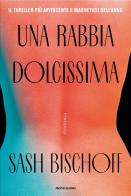 Una rabbia dolcissima di Sash Bischoff edito da Mondadori
