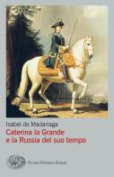 Caterina la Grande e la Russia del suo tempo di Isabel de Madariaga edito da Einaudi