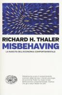 Misbehaving. La nascita dell'economia comportamentale di Richard H. Thaler edito da Einaudi