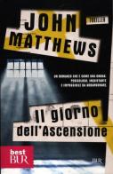 Il giorno dell'ascensione di John Matthews edito da BUR Biblioteca Univ. Rizzoli