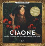 Ciaone. Se i quadri potessero, comprerebbero questo libro. Ediz. illustrata di Stefano Guerrera edito da Rizzoli