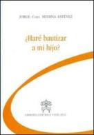 Chiederò il battesimo per mio figlio? Ediz. spagnola di Jorge Medina Estevez edito da Libreria Editrice Vaticana
