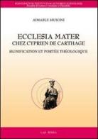 Ecclesia mater chez Cyprien de Carthage. Signification et portée théologique di Aimable Musoni edito da LAS