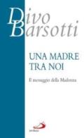 Una madre tra noi. Il messaggio della Madonna di Divo Barsotti edito da San Paolo Edizioni