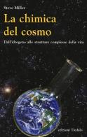 La chimica del cosmo. Dall'idrogeno alle strutture complesse della vita di Steve Miller edito da edizioni Dedalo