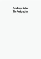 The Rosicrucian di Percy Bysshe Shelley edito da StreetLib