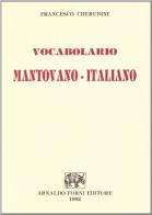 Vocabolario mantovano-italiano (rist. anast. 1827) di Francesco Cherubini edito da Forni