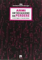 Armi: un'occasione da perdere. Le armi leggere e il mercato italiano edito da EMI