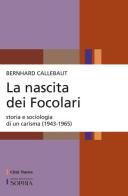 La nascita dei Focolari. Storia e sociologia di un carisma (1943-1965) di Bernhard Callebaut edito da Città Nuova
