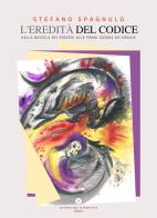 L'eredità del codice. Dalla bussola dei pensieri alla prima guerra dei draghi di Stefano Spagnulo edito da Letteratura Alternativa