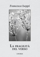 La fragilità del verso di Francesca Iseppi edito da Le Mezzelane Casa Editrice