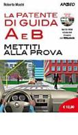 La patente di guida A e B. Mettiti alla guida di Roberto Mastri edito da Apogeo Education