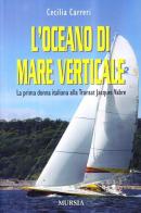 L' oceano di mare verticale di Cecilia Carreri edito da Ugo Mursia Editore