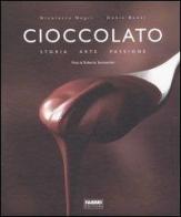 Cioccolato. Storia, arte, passione di Nicoletta Negri, Denis Buosi, Roberto Sammartini edito da Fabbri
