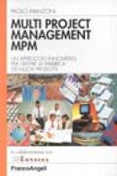 Multi project management MPM. Un approccio innovativo per gestire la fabbrica dei nuovi prodotti di Paolo Manzoni edito da Franco Angeli