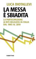 La messa è sbiadita. La partecipazione ai riti religiosi in Italia dal 1993 al 2019 di Luca Diotallevi edito da Rubbettino