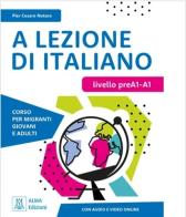 A lezione di italiano. PreA1-A1. Con audio e video online di Pier Cesare Notaro edito da Alma