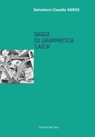 Saggi di grammatica «laica». Ediz. critica di Salvatore Claudio Sgroi edito da Edizioni dell'Orso