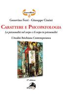 Carattere e psicopatologia. La psicoanalisi nel corpo e il corpo in psicoanalisi. L'analisi reichiana contemporanea di Genovino Ferri, Giuseppe Cimini edito da Alpes Italia