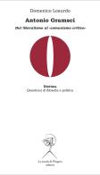 Antonio Gramsci. Dal liberalismo al «comunismo critico» di Domenico Losurdo edito da La Scuola di Pitagora