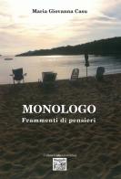 Monologo. Frammenti di pensieri di Maria Giovanna Casu edito da Montedit