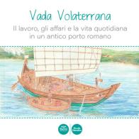 Vada Volaterrana. Il lavoro, gli affari e la vita quotidiana in un antico porto romano edito da Pacini Editore