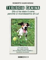 Teologia canina. Dio ci ha dato il cane perché ci ricordassimo di Lui di Roberto Marchesini edito da SugarCo